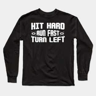 Hit Hard Run Fast Turn Left Long Sleeve T-Shirt